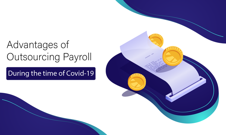 Advantages Of Outsourcing Payroll During The Time Of Covid 19